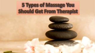 5 Types of Massage You Should Get From Therapist
