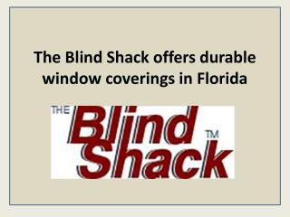 The Blind Shack offers durable window coverings in Florida