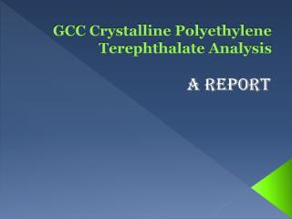 GCC Crystalline Polyethylene Terephthalate Analysis