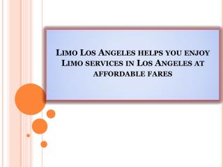 Limo Los Angeles helps you enjoy Limo services in Los Angeles at affordable fares