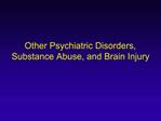 Other Psychiatric Disorders, Substance Abuse, and Brain Injury