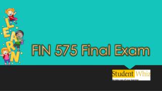 FIN 575 Final Exam - FIN 575 Final Exam Answers | Studentwhiz.com