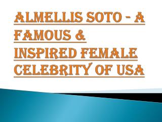 Almellis Soto - A Famous & Inspired Female Celebrity of USA
