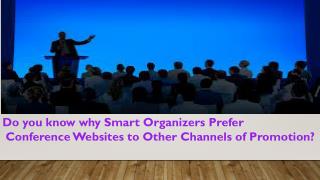 Do you know why Smart Organizers Prefer Conference Websites to Other Channels of Promotion?