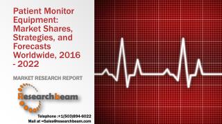 Patient Monitor Equipment: Market Shares, Strategies, and Forecasts Worldwide, 2016 - 2022