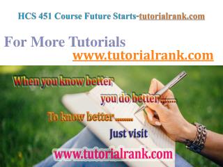 HCS 451 Course Future Starts / tutorialrank.com