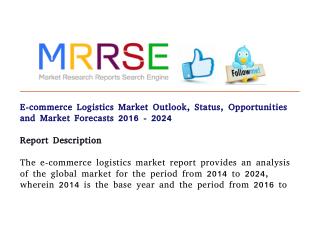 E commerce logistics market outlook, status, opportunities and market forecasts 2016 - 2024