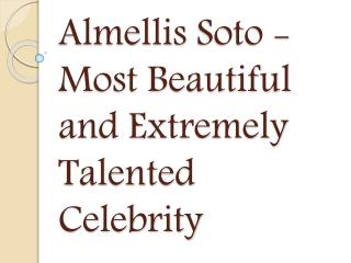 Almellis Soto - Most Beautiful and Extremely Talented Celebrity
