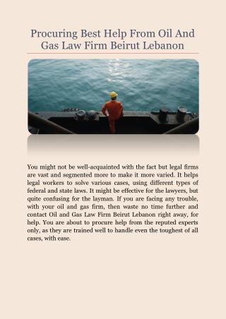 Procuring Best Help From Oil And Gas Law Firm Beirut Lebanon