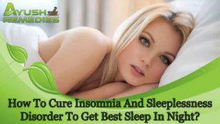 How To Cure Insomnia And Sleeplessness Disorder To Get Best Sleep In Night?