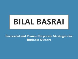 Bilal Basrai - Successful and Proven Corporate Strategies for Business Owners