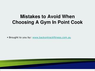 Mistakes to Avoid When Choosing A Gym In Point Cook.ppt