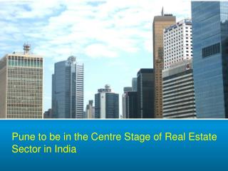 Pune to Be in the Centre Stage of Real Estate Sector in India PDF