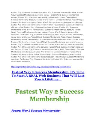Fastest Way 2 Success Membership review and (COOL) $32400 bonuses