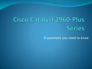 8 questions you need to know about Cisco Catalyst 2960-Plus Series