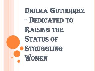 Diolka Gutierrez - Dedicated to Raising the Status of Struggling Women