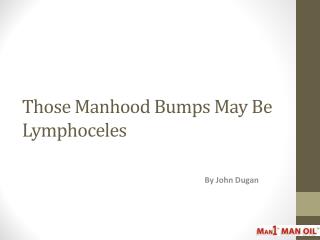 Those Manhood Bumps May Be Lymphoceles