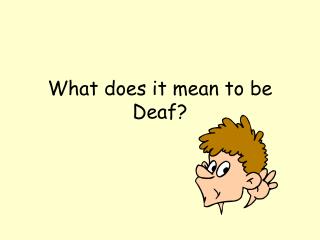 What does it mean to be Deaf?