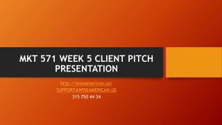 MKT 571 WEEK 5 CLIENT PITCH PRESENTATION