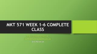 MKT 571 WEEK 1-6 COMPLETE CLASS