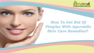 How To Get Rid Of Pimples With Ayurvedic Skin Care Remedies?