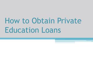 How to Obtain Private Education Loans