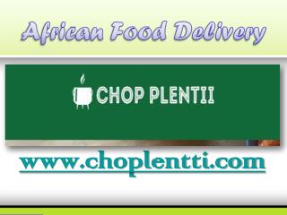 African Food Delivery - www.choplentti.com