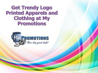 Get Trendy Logo Printed Apparels and Clothing at My Promotions