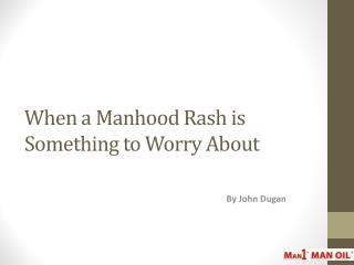 When a Manhood Rash is Something to Worry About