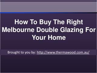 How To Buy The Right Melbourne Double Glazing For Your Home.ppt