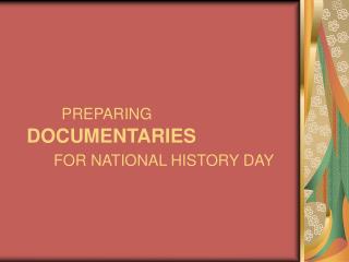 PREPARING DOCUMENTARIES FOR NATIONAL HISTORY DAY