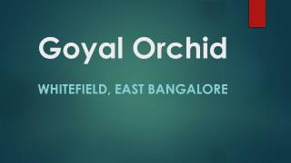 Goyal Orchid Whitefield Apartment in East Bangalore