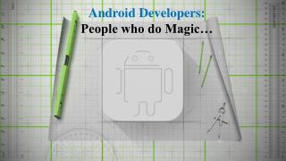 Android Developers: People Who do Magic
