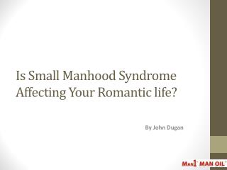 Is Small Manhood Syndrome Affecting Your Romantic life?