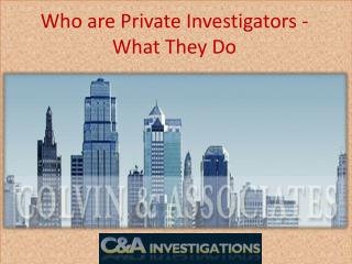 Who are Private Investigators - What They Do.pptx