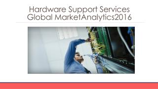 Hardware Support Services Global Marketing Analytics 2016 -Segmentation