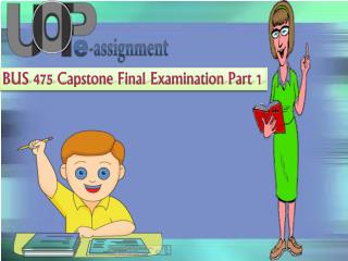 UOP E Assignments - BUS 475 Capston Part 1 | BUS 475 Final Exam Answers