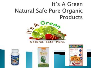 Its A Green Natural Safe and Organic Products
