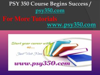 PSY 350 Course Begins Success / psy350dotcom
