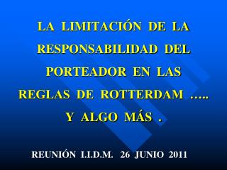 LA LIMITACIÓN DE LA RESPONSABILIDAD DEL PORTEADOR EN LAS REGLAS DE ROTTERDAM ….. Y ALGO MÁS .