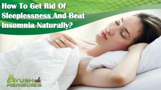How To Get Rid Of Sleeplessness And Beat Insomnia Naturally?