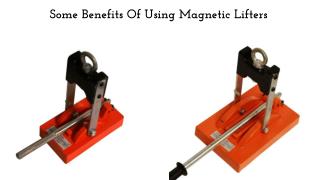 Some Benefits Of Using Magnetic Lifters