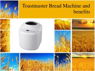 Toastmaster Bread Machine and benefits