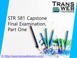 STR 581 Capstone Final Examination, Part One Answers Free : STR 581 Capstone Final Exam Part 1 - Transweb E Tutors