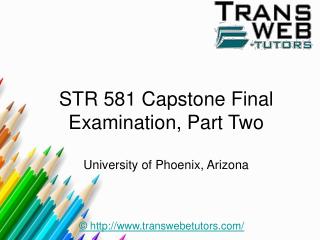 STR 581 Capstone Final Examination, Part Two : STR 581 Capstone Final Exam Part 2 Answers | Transweb E Tutors