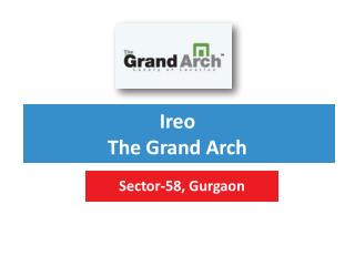 Ireo Grand Arch Sector 58 Gurgaon – Investors Clinic