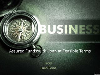 Assured funds with Guaranteed loan at feasible terms