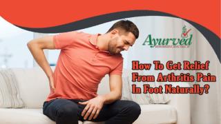 How To Get Relief From Arthritis Pain In Foot Naturally?