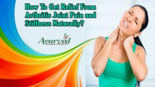 How To Get Relief From Arthritis Joint Pain and Stiffness Naturally?