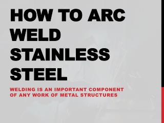 How To Arc Weld Stainless Steel